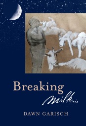 Breaking Milk by Dawn Garisch